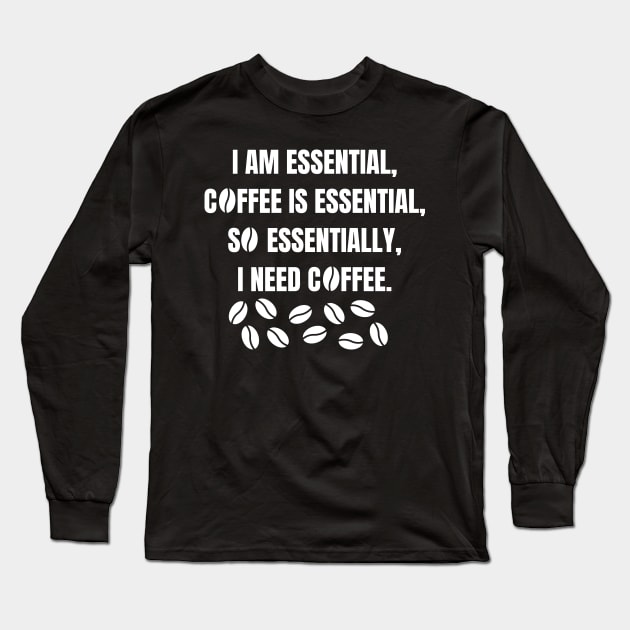 I am essential, coffee is essential Long Sleeve T-Shirt by Caregiverology